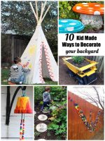 Top 10 Kid Made Ways to Decorate your Backyard