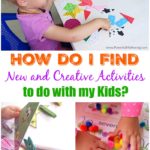 How do I Find New and Creative Activities to do with my Kids?